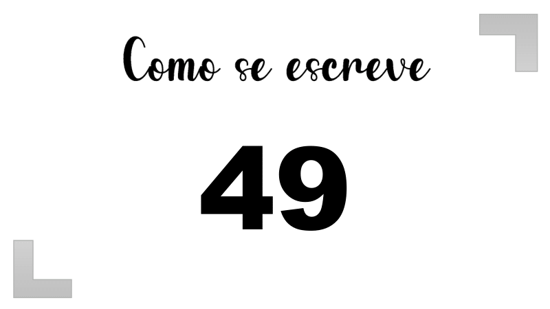 Como Escrever o Número 49: Extenso, Inglês e Ordinal | Letras FF